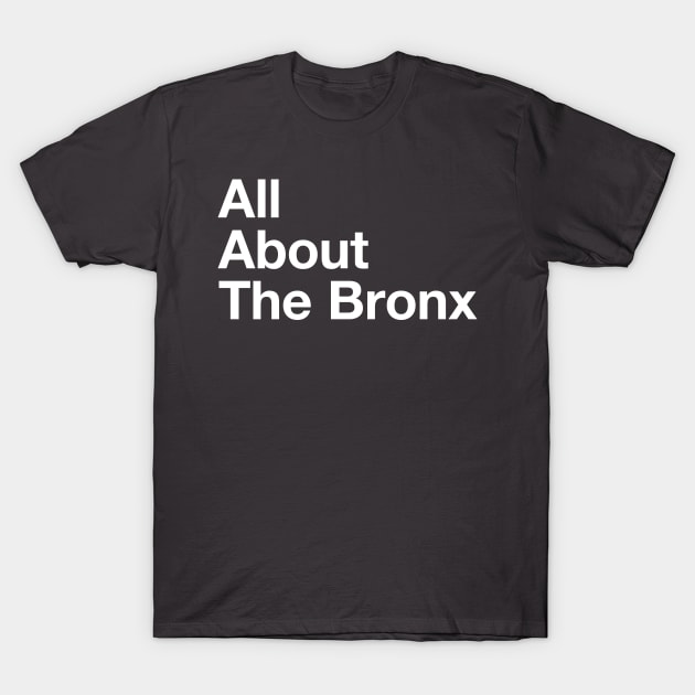 All About The Bronx - NYC T-Shirt by whereabouts